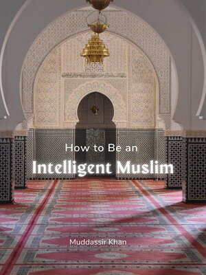 cover image of How to Be an Intelligent Muslim